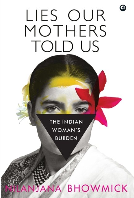 Cover for Nilanjana Bhowmick · LIES OUR MOTHERS TOLD US: The Indian Woman's Burden (Hardcover bog) (2022)