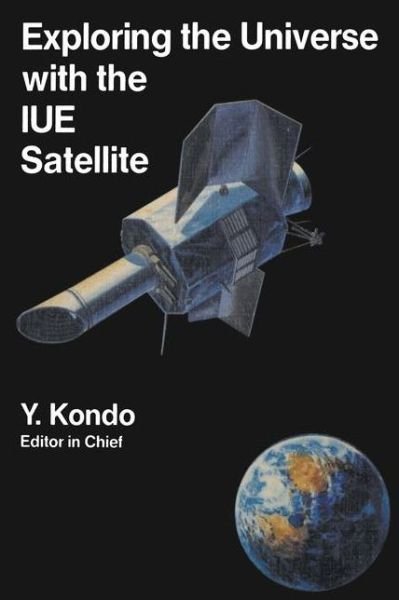 Cover for Y Kondo · Exploring the Universe with the IUE Satellite - Astrophysics and Space Science Library (Pocketbok) [Softcover reprint of the original 1st ed. 1987 edition] (2013)
