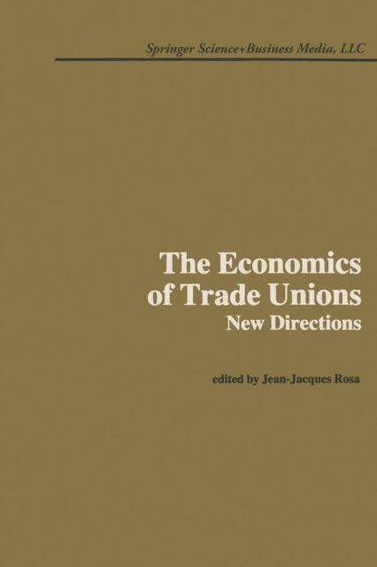 J J Rosa · The Economics of Trade Unions: New Directions (Paperback Book) [Softcover reprint of the original 1st ed. 1984 edition] (2013)