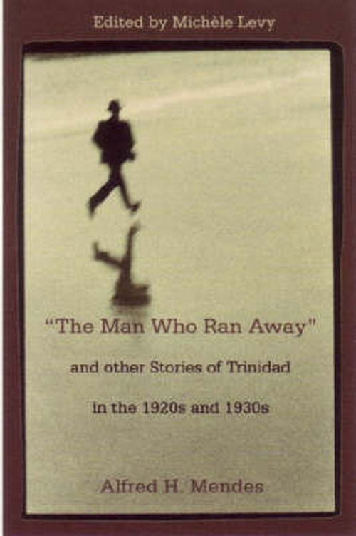 Cover for Alfred H. Mendes · The Man Who Ran Away and Other Stories of Trinidad in the 1920s and 1930s (Paperback Book) (2006)