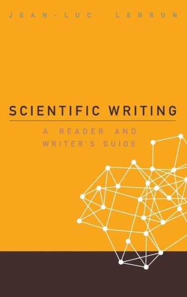 Cover for Lebrun, Jean-luc (Scientific Reach, Usa) · Scientific Writing: A Reader And Writer's Guide (Hardcover bog) (2007)