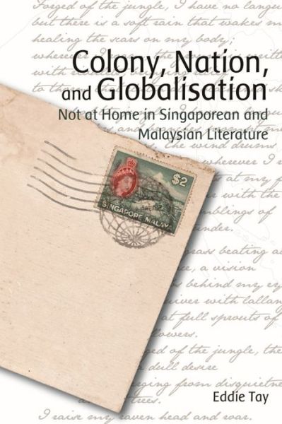 Cover for Eddie Tay · Colony, Nation, and Globalisation - Not at Home in Singaporean and Malaysian Literature (Hardcover Book) (2011)