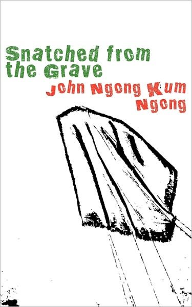Cover for John Ngong Kum Ngong · Snatched from the Grave (Paperback Book) (2010)