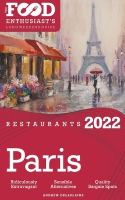 Cover for Andrew Delaplaine · 2022 Paris Restaurants - The Food Enthusiast's Long Weekend Guide (Paperback Bog) (2021)