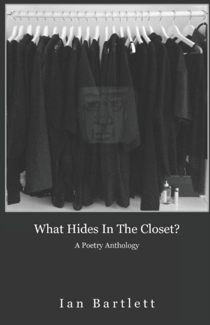 Cover for Ian Bartlett · What Hides in the Closet?: A Poetry Anthology (Paperback Book) (2022)