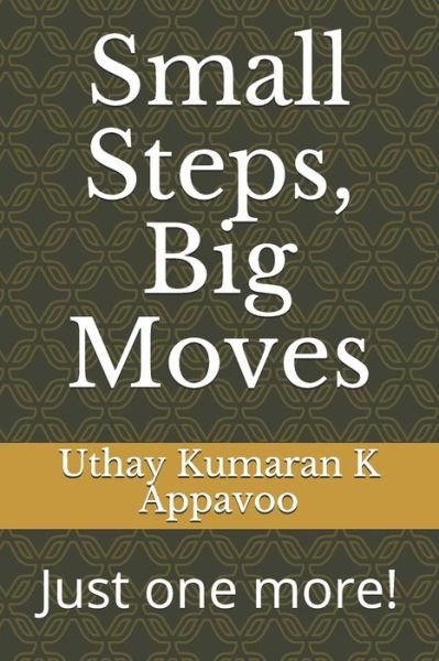 Cover for Uthay Kumaran K Appavoo · Small Steps, Big Moves: Just one more! (Taschenbuch) (2021)