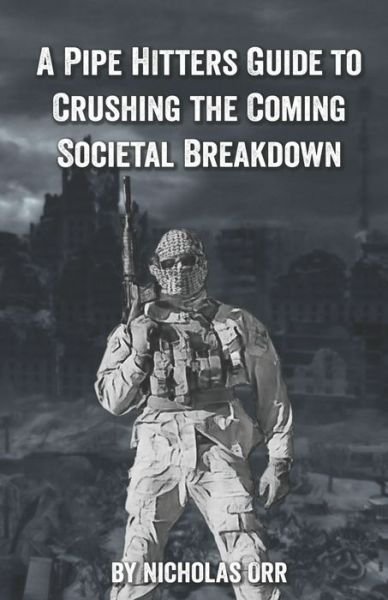 Cover for Nicholas Orr · A Pipe Hitter's Guide to Crushing the Coming Societal Breakdown (Paperback Bog) (2020)