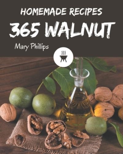 Cover for Mary Phillips · 365 Homemade Walnut Recipes (Paperback Book) (2020)