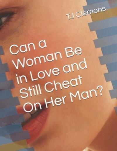 Can a Woman Be in Love and Still Cheat On Her Man? - Tj Clemons - Książki - Independently Published - 9798578178733 - 8 grudnia 2020