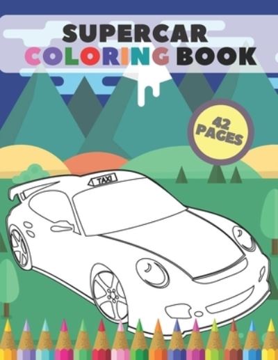 Cover for Timo Publishing · Supercar Coloring Book: The Fastest Exotic Modern Classic American Super Cars Colouring Graphics for Lover Teens and Fanatic (Paperback Book) (2021)