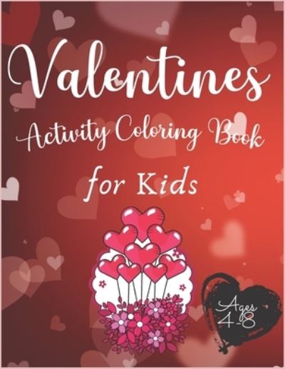 Cover for Tigger Mk · Valentines Activity Coloring Book for Kids Ages 4-8 (Paperback Book) (2021)