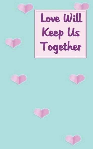 Love Will Keep Us Together - Ria Pearce - Books - Independently Published - 9798606312733 - January 29, 2020