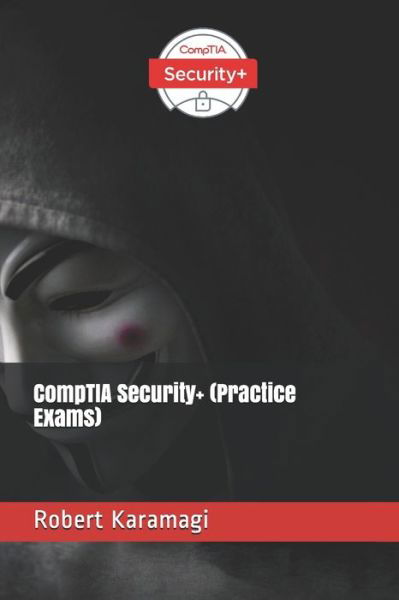 CompTIA Security+ (Practice Exams) - Robert Karamagi - Książki - Independently Published - 9798618474733 - 26 lutego 2020