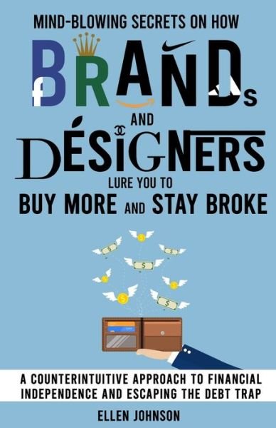 Cover for Ellen Johnson · Mind-Blowing Secrets on How Brands and Designers Lure You to Buy More and Stay Broke. (Taschenbuch) (2020)