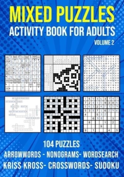 Cover for Puzzle King Publishing · Mixed Puzzle Activity Book for Adults Volume 2: Arrowwords, Crossword, Kriss Kross, Word Search, Sudoku &amp; Nonogram Variety Puzzlebook (Paperback Bog) [Uk edition] (2020)