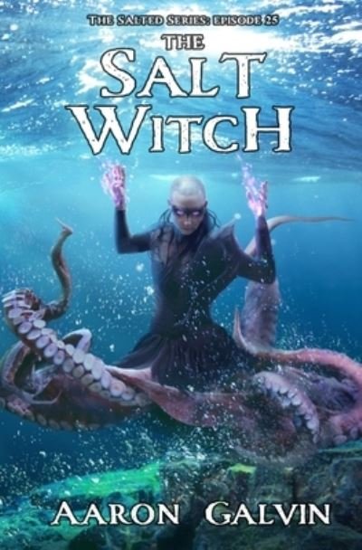 The Salt Witch - Aaron Galvin - Bøger - Independently Published - 9798683120733 - 21. november 2020