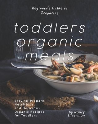 Cover for Nancy Silverman · Beginner's Guide to Preparing Toddlers Organic Meals (Taschenbuch) (2020)