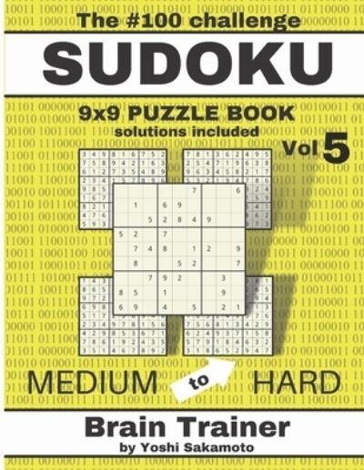 Cover for Yoshi Sakamoto · The #100 Challenge SUDOKU 9x9 PUZZLE BOOK Vol 5: Large Print Sudoku Puzzle Book for Adults, Brain Trainer MEDIU to HARD - The #100 Sudoku Challenge Puzzle by Yoshi Sakamoto (Paperback Bog) [Large type / large print edition] (2021)