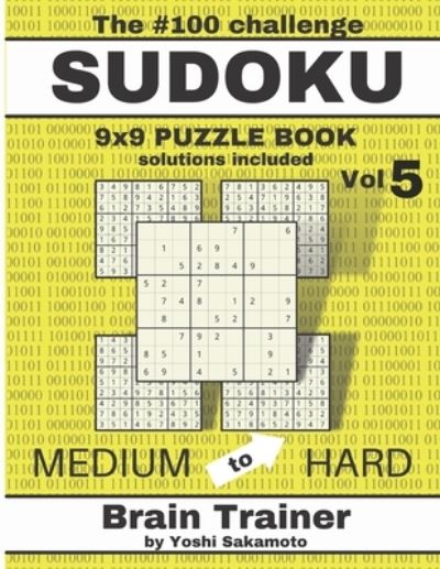 Cover for Yoshi Sakamoto · The #100 Challenge SUDOKU 9x9 PUZZLE BOOK Vol 5: Large Print Sudoku Puzzle Book for Adults, Brain Trainer MEDIU to HARD - The #100 Sudoku Challenge Puzzle by Yoshi Sakamoto (Paperback Book) [Large type / large print edition] (2021)