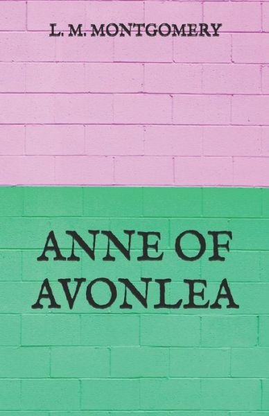 Anne of Avonlea - L M Montgomery - Książki - Independently Published - 9798728083733 - 31 marca 2021