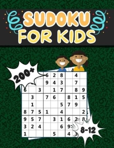 Cover for Sdk Publishing · Sudoku for Kids 8-12: Over 200 Puzzles for Kids ( Ages 8 - 9 - 10 - 11 - 12) With Solutions and Instructions. Improve your child's memory and logic! (Paperback Bog) (2021)