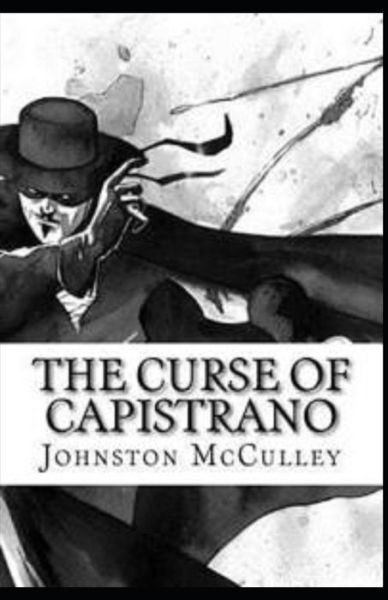 The Curse of Capistrano Illustrated - Johnston McCulley - Books - Independently Published - 9798736396733 - April 11, 2021