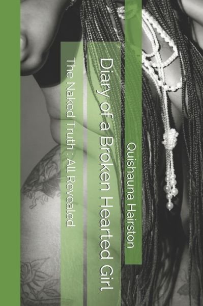 Cover for Quishauna Sharnay Hairston · Diary of a Broken-Hearted Girl: The Naked Truth: All Revealed (Pocketbok) (2021)