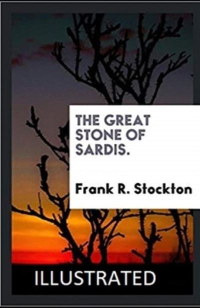 Cover for Frank R Stockton · The Great Stone of Sardis Illustrated (Paperback Book) (2021)