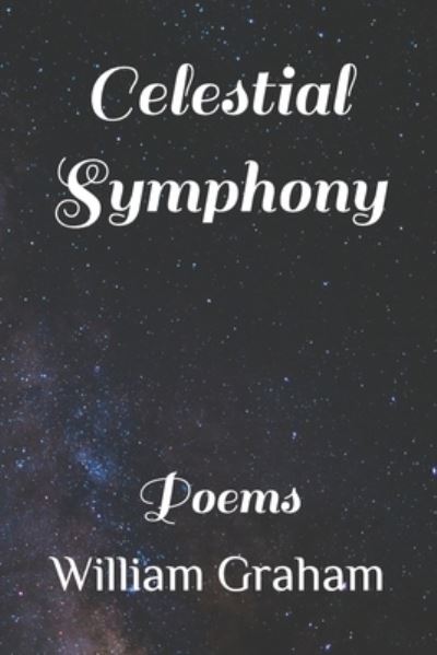 Cover for William Graham · Celestial Symphony: Poems - Poetry (Pocketbok) (2022)