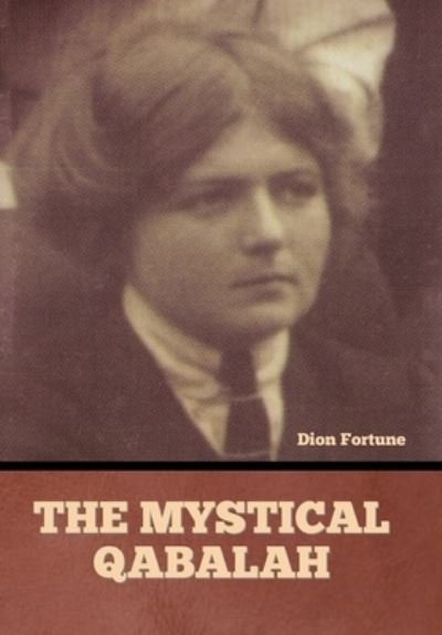 The Mystical Qabalah - Dion Fortune - Boeken - Bibliotech Press - 9798888303733 - 9 januari 2023