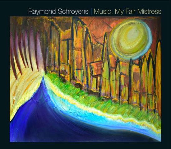 Cover for Raymond Schroyens · * Music, My Fair Mistress *s* (CD) (2019)