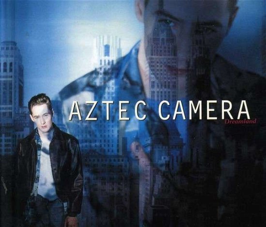 Dreamland - Deluxe Edition - Aztec Camera - Musique - Edsel - 0740155701734 - 5 février 2019