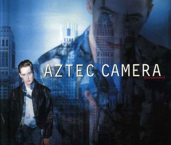 Cover for Aztec Camera · Dreamland - Deluxe Edition (CD) [Deluxe edition] (2019)