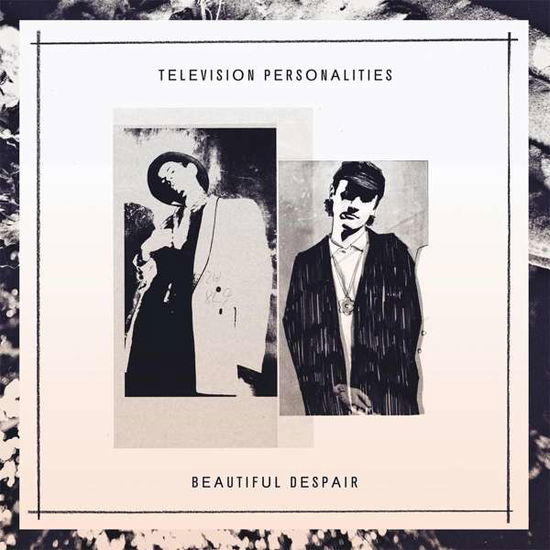 Beautiful Despair - Television Personalities - Musiikki - FIRE - 0809236132734 - perjantai 19. tammikuuta 2018