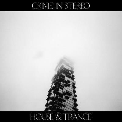 Cover for Crime in Stereo · House &amp; Trance (LP) (2023)