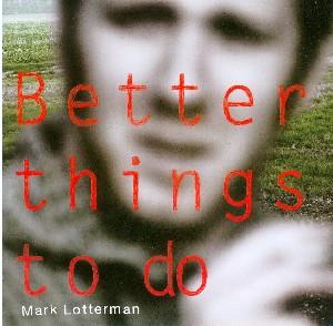 Better Things To Do - Mark Lotterman - Musiikki - TOCADO - 3481573906734 - torstai 12. maaliskuuta 2009