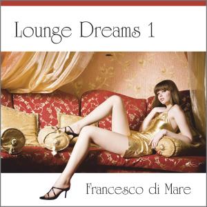 Lounge Dreams 1 - Francesco Di Mare - Muzyka - BOGNE - 4012897137734 - 4 stycznia 2010