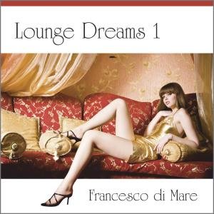 Francesco Di Mare · Lounge Dreams 1 (CD) (2010)