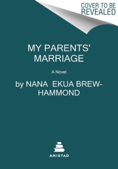 My Parents' Marriage: A Novel - Nana Ekua Brew-Hammond - Books - HarperCollins Publishers Inc - 9780062976734 - August 29, 2024