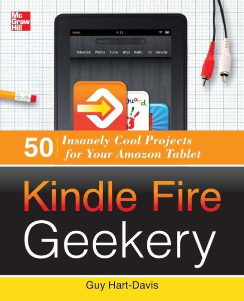 Cover for Guy Hart-Davis · Kindle Fire Geekery: 50 Insanely Cool Projects for Your Amazon Tablet (Paperback Book) [Ed edition] (2012)