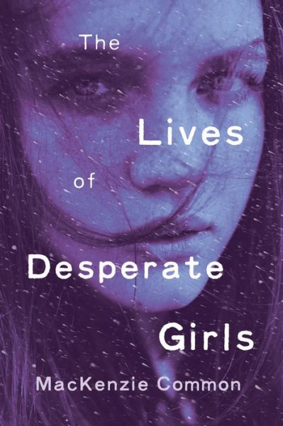 Cover for MacKenzie Common · The Lives of Desperate Girls (Paperback Book) (2018)
