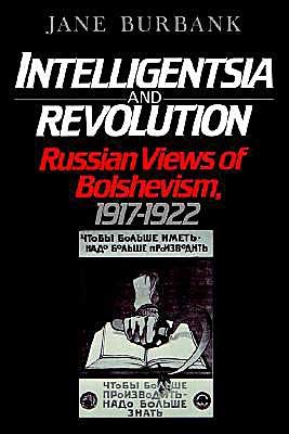 Cover for Burbank, Jane (Professor of History, Professor of History, University of Michigan) · Intelligentsia and Revolution: Russian Views of Bolshevism, 1917-1922 (Paperback Book) (1989)