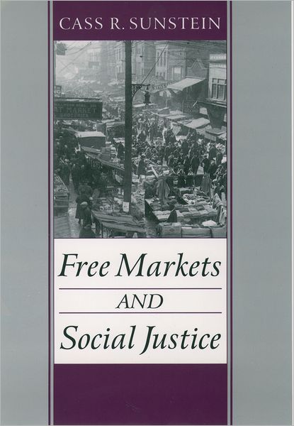 Cover for Sunstein, Cass R. (Karl N. Llewellyn Distinguished Professor of Jurisprudence, Karl N. Llewellyn Distinguished Professor of Jurisprudence, University of Chicago Law School) · Free Markets and Social Justice (Paperback Book) (1999)