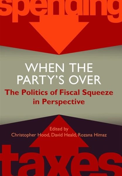 Cover for Christopher Hood · When the Party's Over: The Politics of Fiscal Squeeze in Perspective - Proceedings of the British Academy (Gebundenes Buch) (2014)