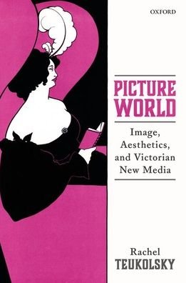 Cover for Teukolsky, Rachel (Associate Professor of English, Vanderbilt University) · Picture World: Image, Aesthetics, and Victorian New Media (Gebundenes Buch) (2020)