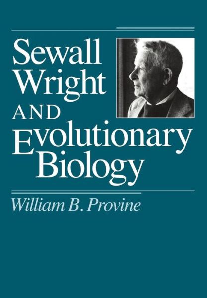 Cover for William B. Provine · Sewall Wright and Evolutionary Biology - Science and Its Conceptual Foundations series (Paperback Book) [2nd edition] (1989)