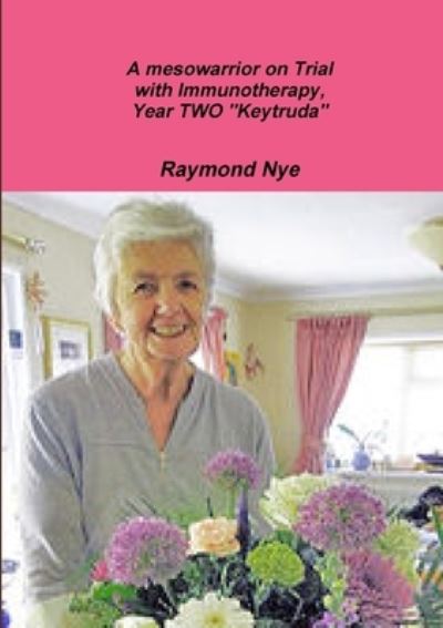 Cover for Raymond Nye · Mesowarrior on Trial with Immunotherapy, Year TWO Keytruda (Book) (2017)