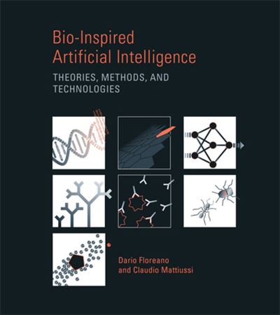 Bio-Inspired Artificial Intelligence: Theories, Methods, and Technologies - Intelligent Robotics and Autonomous Agents series - Floreano, Dario (Director, Ecole Polytechnique Federale de Lausanne) - Books - MIT Press Ltd - 9780262547734 - April 4, 2023