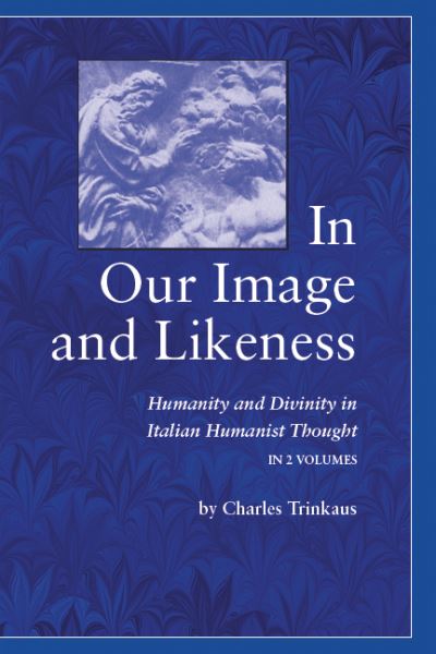 Cover for Charles Trinkaus · In Our Image and Likeness: Humanity and Divinity in Italian Humanist Thought (Paperback Book) (1995)