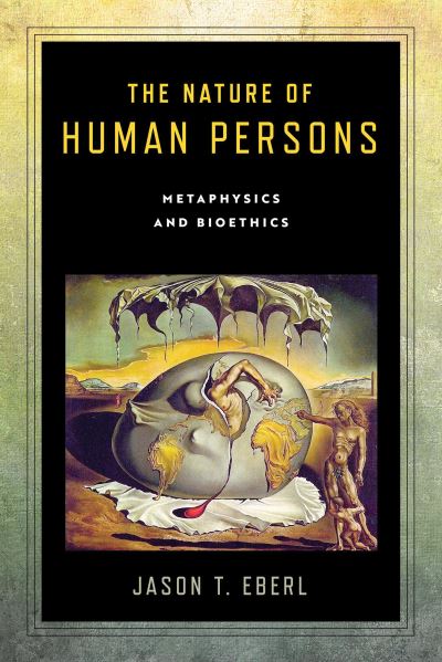 Cover for Jason T. Eberl · The Nature of Human Persons: Metaphysics and Bioethics - Notre Dame Studies in Medical Ethics and Bioethics (Hardcover Book) (2020)